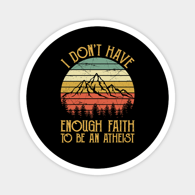 Vintage I Don't Have Enough Faith To Be An Atheist Christian Magnet by GreggBartellStyle